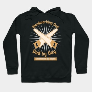 Woodworking Dad Dad by Day Craftsman by Night Hoodie